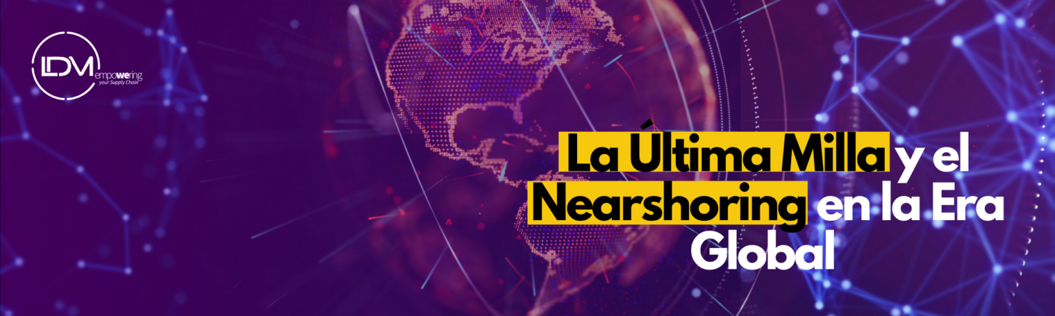 La ultima milla y Nearshoring