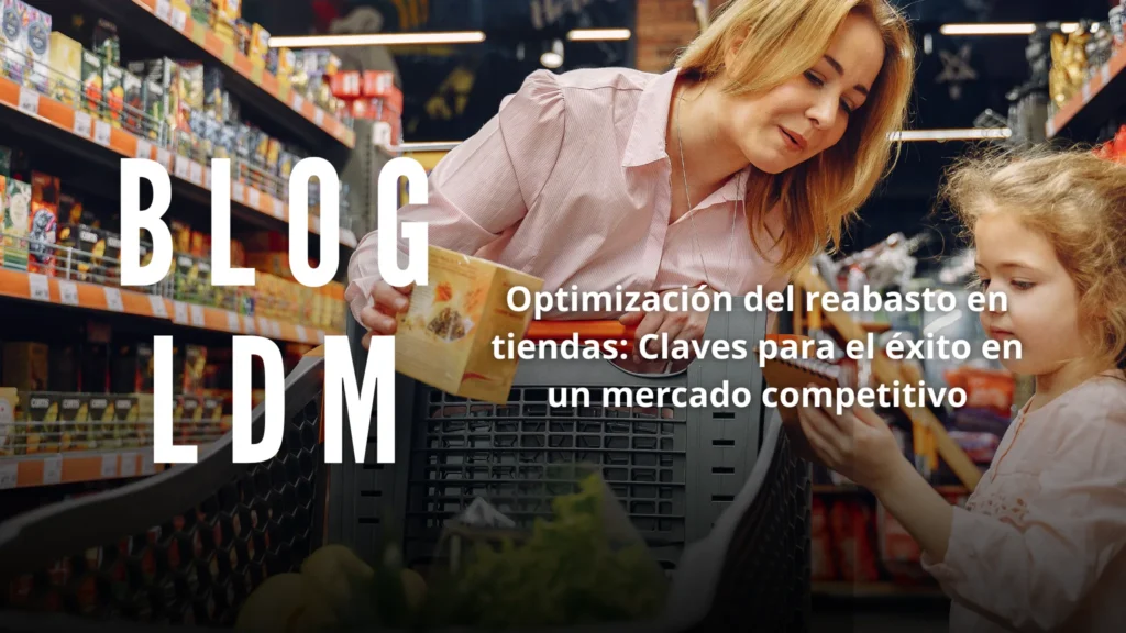 Optimización del Reabasto en Tiendas: Clave para el Éxito en un Mercado Competitivo