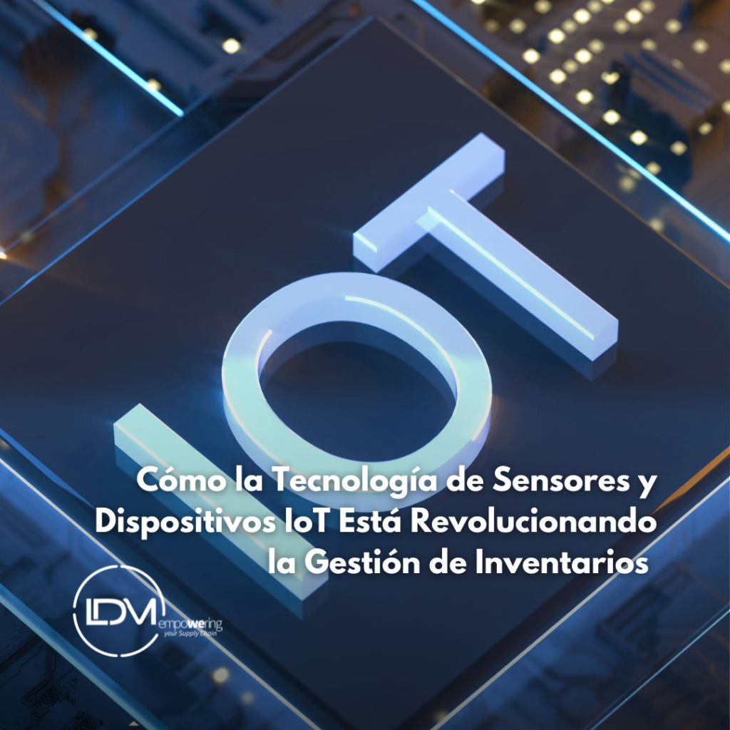 Cómo la Tecnología de Sensores y Dispositivos IoT Está Revolucionando la Gestión de Inventarios 