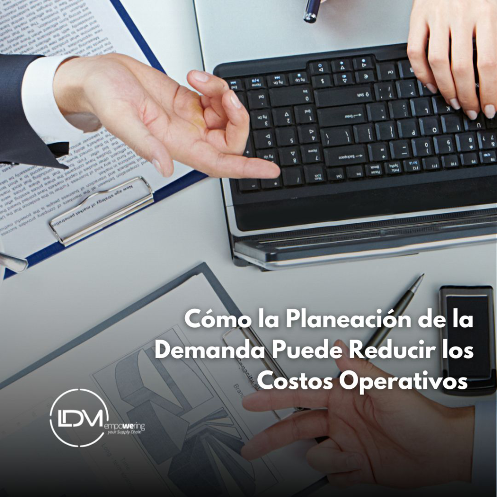 Cómo la Planeación de la Demanda Puede Reducir los Costos Operativos 