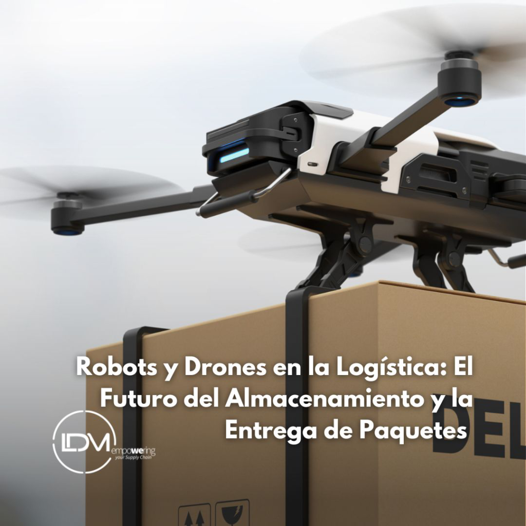 Robots y Drones en la Logística: El Futuro del Almacenamiento y la Entrega de Paquetes 