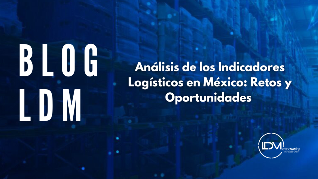 Análisis de los Indicadores Logísticos en México: Retos y Oportunidades 