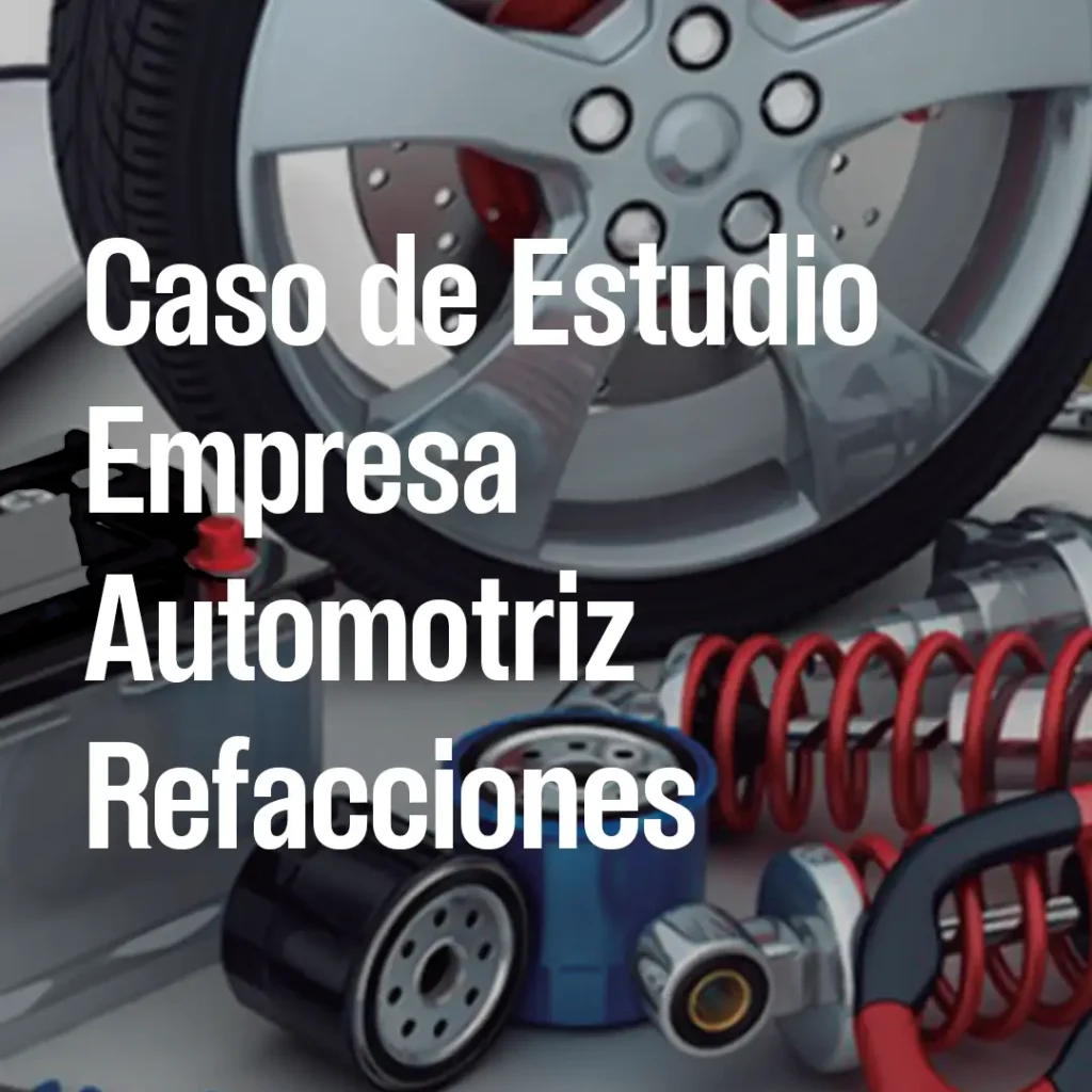 Caso de Estudio Automotriz Refacciones