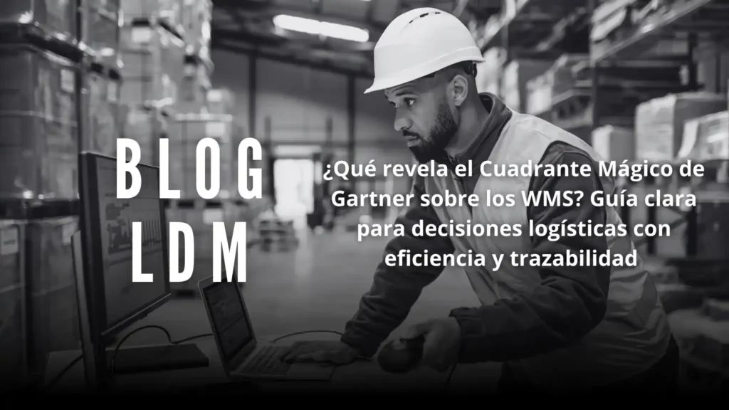¿Qué revela el Cuadrante Mágico de Gartner sobre los WMS? Guía clara para decisiones logísticas con eficiencia y trazabilidad
